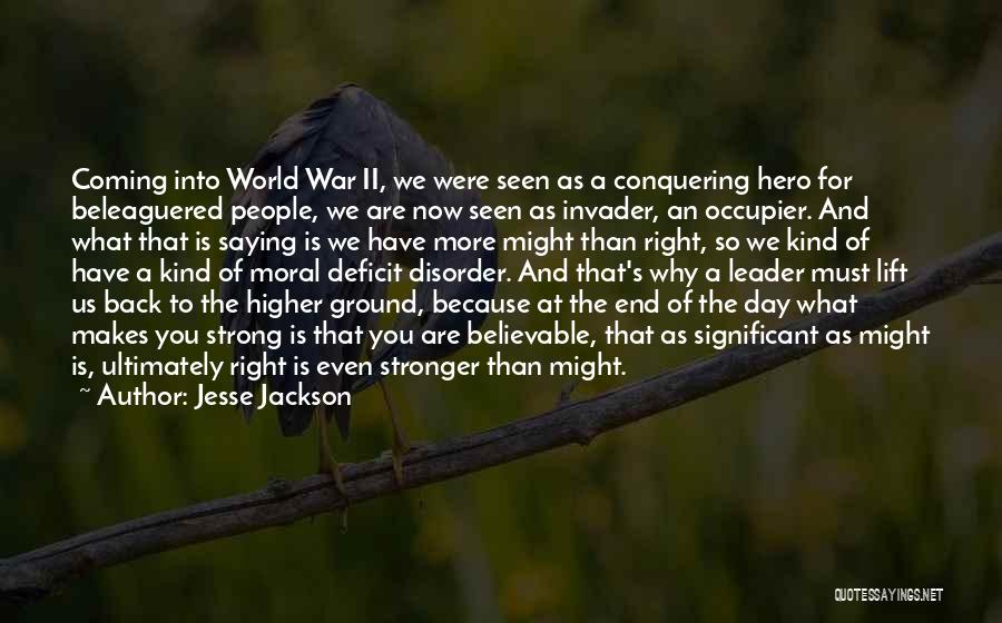 Jesse Jackson Quotes: Coming Into World War Ii, We Were Seen As A Conquering Hero For Beleaguered People, We Are Now Seen As