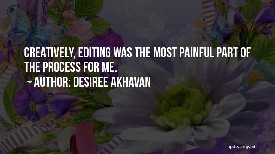 Desiree Akhavan Quotes: Creatively, Editing Was The Most Painful Part Of The Process For Me.
