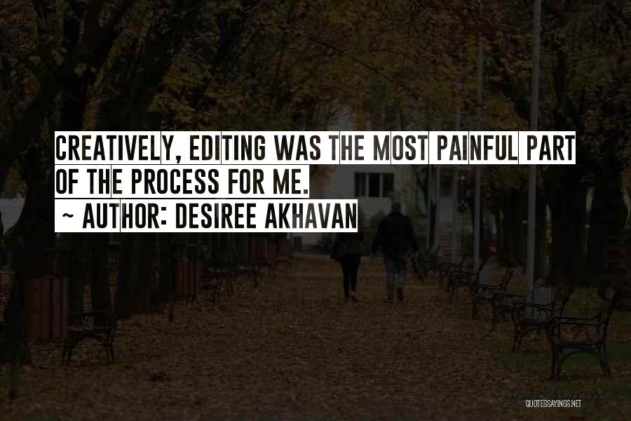 Desiree Akhavan Quotes: Creatively, Editing Was The Most Painful Part Of The Process For Me.