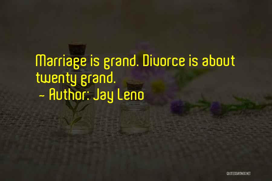 Jay Leno Quotes: Marriage Is Grand. Divorce Is About Twenty Grand.