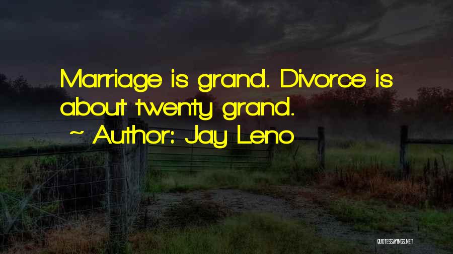 Jay Leno Quotes: Marriage Is Grand. Divorce Is About Twenty Grand.