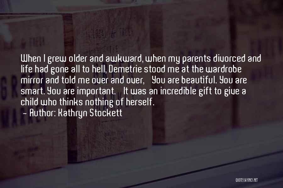 Kathryn Stockett Quotes: When I Grew Older And Awkward, When My Parents Divorced And Life Had Gone All To Hell, Demetrie Stood Me