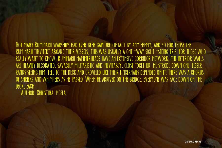 Christina Engela Quotes: Not Many Ruminarii Warships Had Ever Been Captured Intact By Any Enemy, And So For Those The Ruminarii Invited Aboard