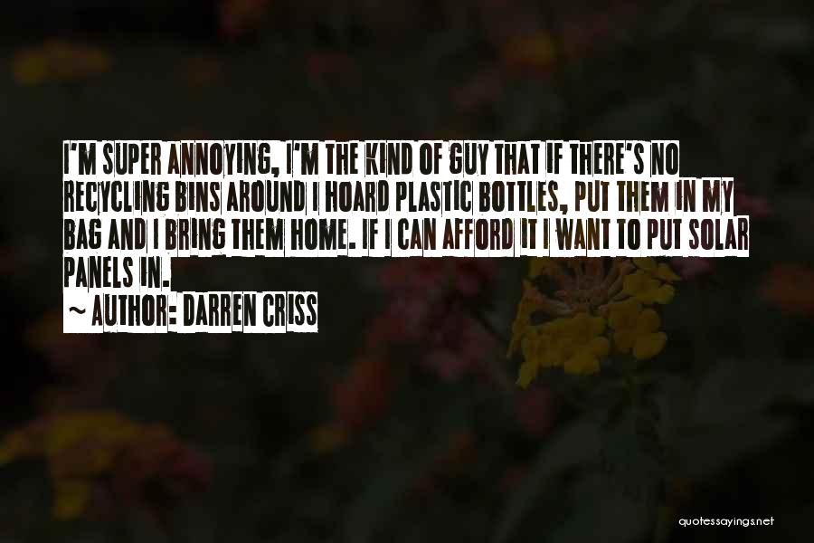 Darren Criss Quotes: I'm Super Annoying, I'm The Kind Of Guy That If There's No Recycling Bins Around I Hoard Plastic Bottles, Put