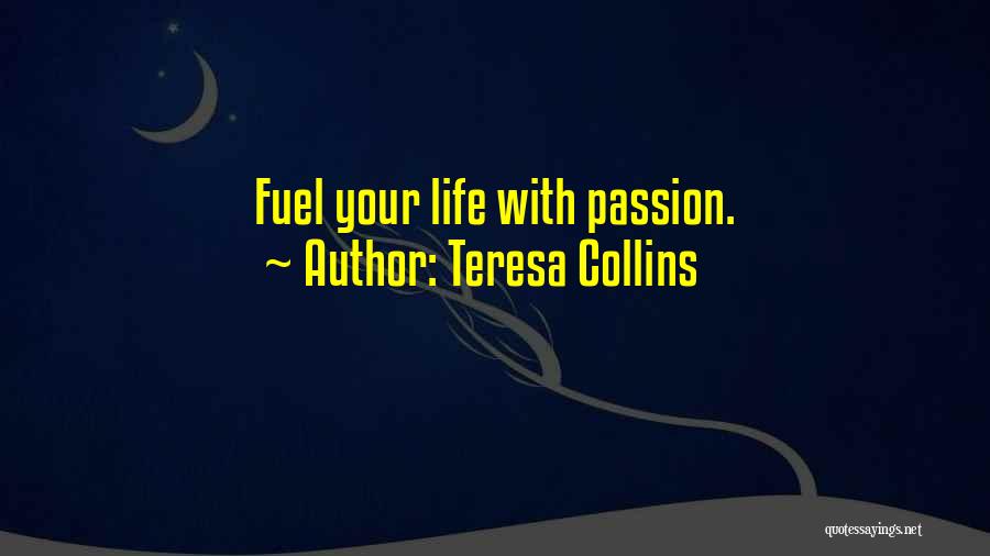 Teresa Collins Quotes: Fuel Your Life With Passion.