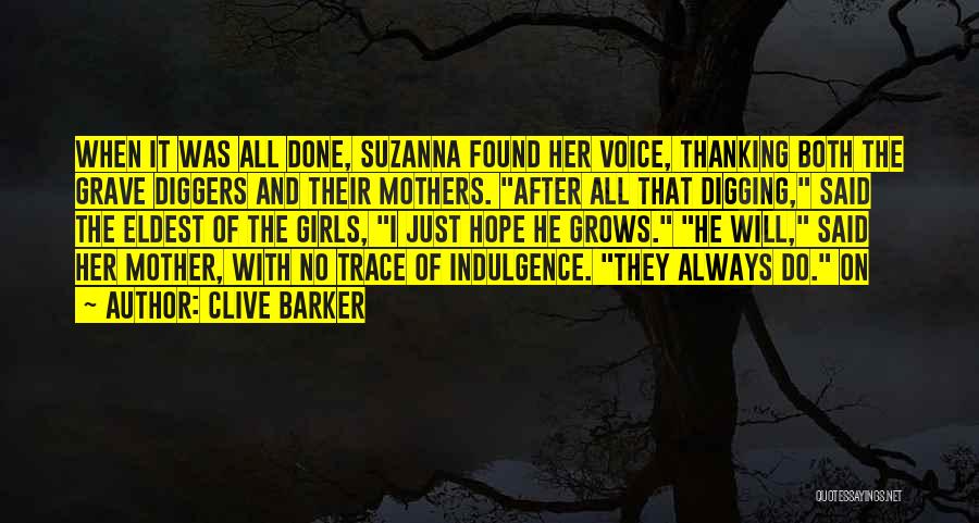 Clive Barker Quotes: When It Was All Done, Suzanna Found Her Voice, Thanking Both The Grave Diggers And Their Mothers. After All That