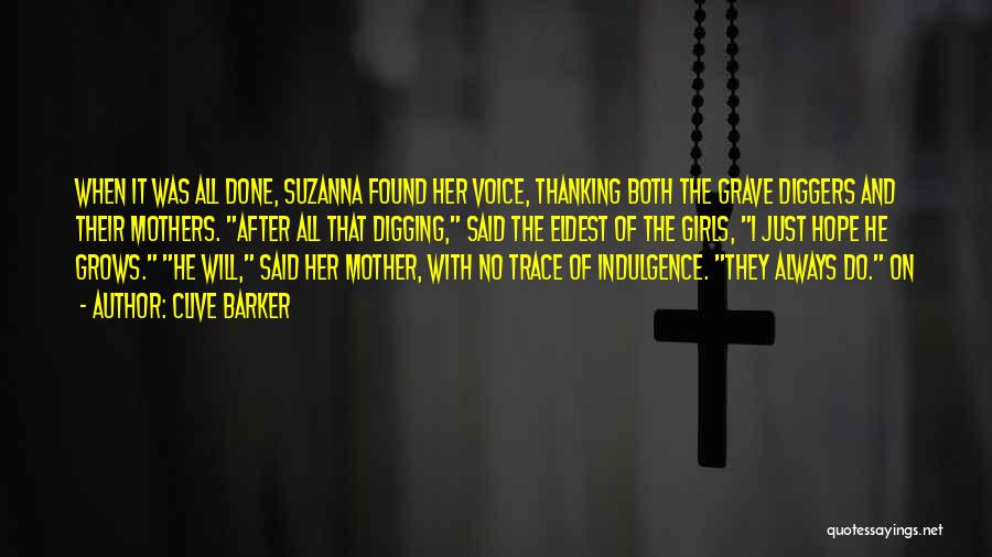 Clive Barker Quotes: When It Was All Done, Suzanna Found Her Voice, Thanking Both The Grave Diggers And Their Mothers. After All That