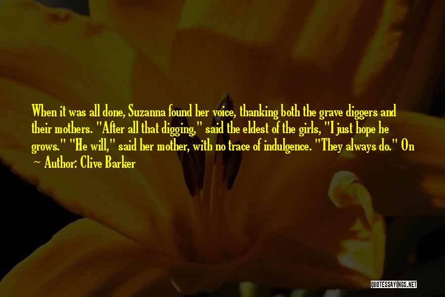 Clive Barker Quotes: When It Was All Done, Suzanna Found Her Voice, Thanking Both The Grave Diggers And Their Mothers. After All That