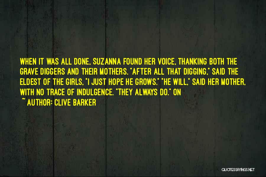 Clive Barker Quotes: When It Was All Done, Suzanna Found Her Voice, Thanking Both The Grave Diggers And Their Mothers. After All That