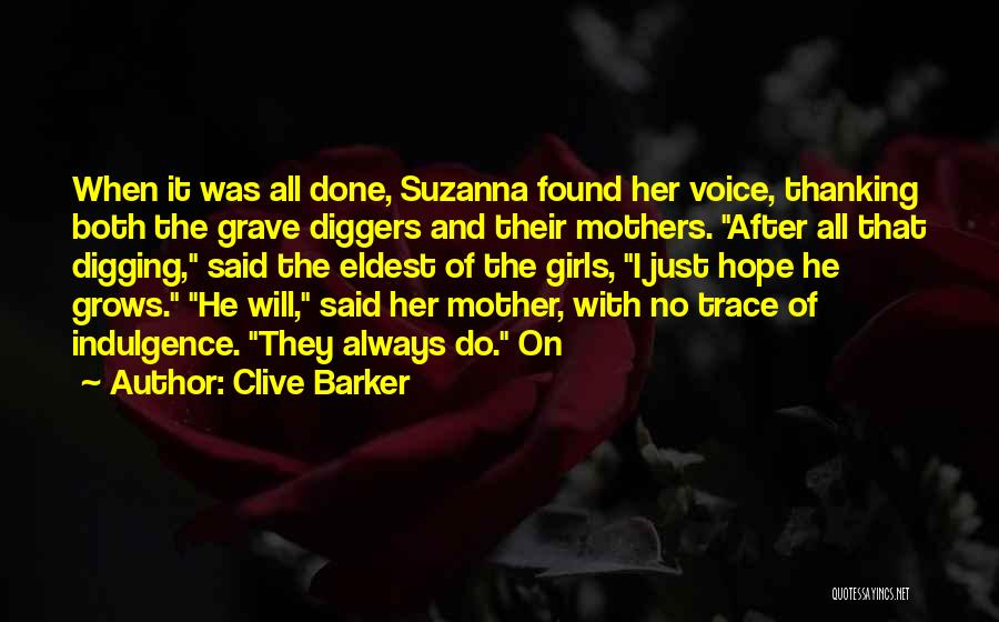 Clive Barker Quotes: When It Was All Done, Suzanna Found Her Voice, Thanking Both The Grave Diggers And Their Mothers. After All That