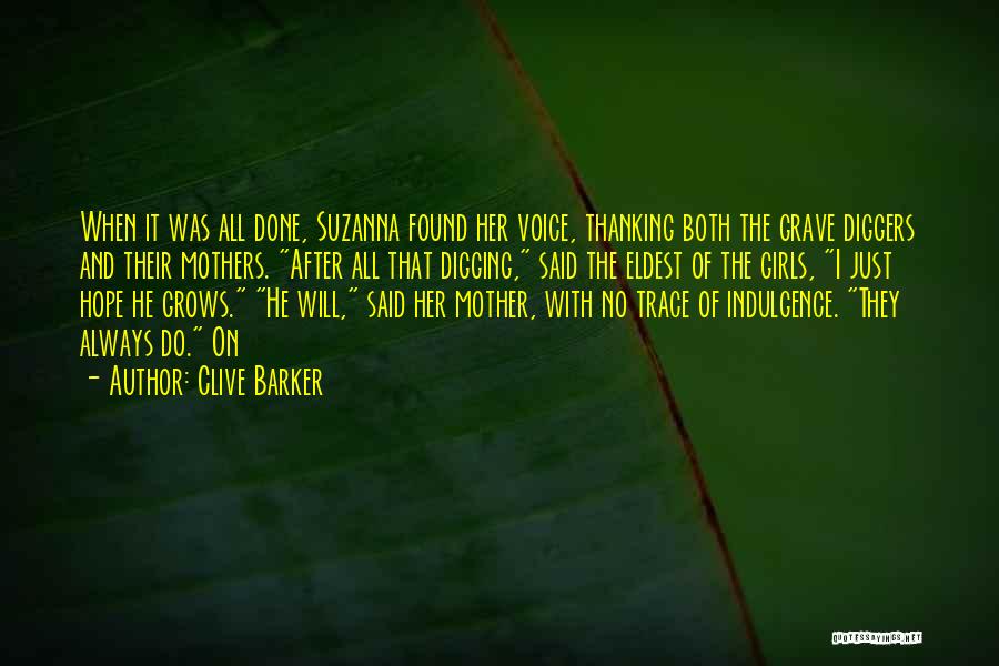 Clive Barker Quotes: When It Was All Done, Suzanna Found Her Voice, Thanking Both The Grave Diggers And Their Mothers. After All That