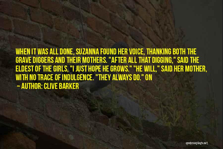 Clive Barker Quotes: When It Was All Done, Suzanna Found Her Voice, Thanking Both The Grave Diggers And Their Mothers. After All That