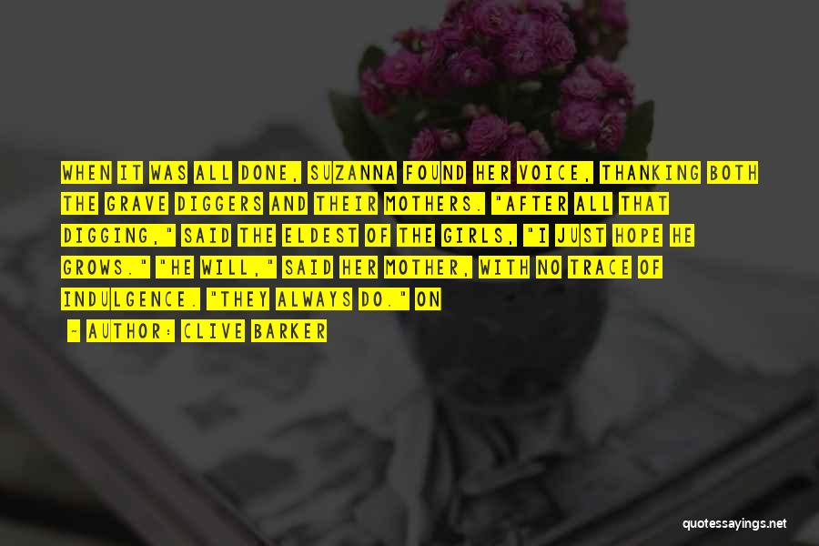 Clive Barker Quotes: When It Was All Done, Suzanna Found Her Voice, Thanking Both The Grave Diggers And Their Mothers. After All That