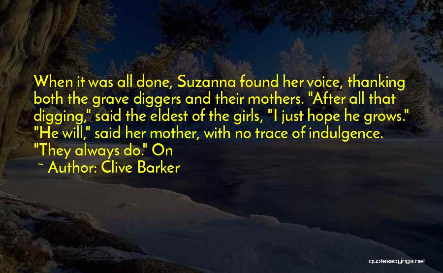 Clive Barker Quotes: When It Was All Done, Suzanna Found Her Voice, Thanking Both The Grave Diggers And Their Mothers. After All That