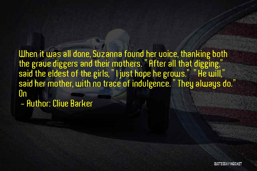 Clive Barker Quotes: When It Was All Done, Suzanna Found Her Voice, Thanking Both The Grave Diggers And Their Mothers. After All That