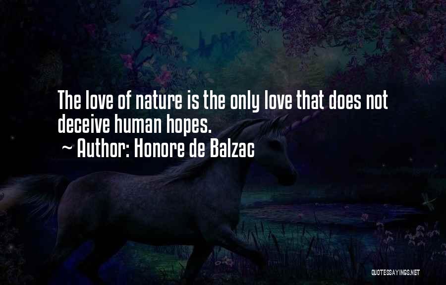 Honore De Balzac Quotes: The Love Of Nature Is The Only Love That Does Not Deceive Human Hopes.