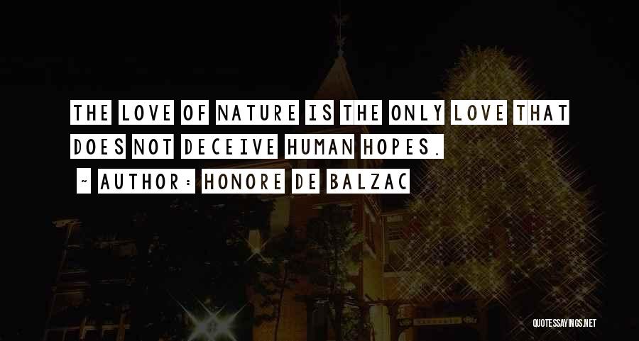 Honore De Balzac Quotes: The Love Of Nature Is The Only Love That Does Not Deceive Human Hopes.