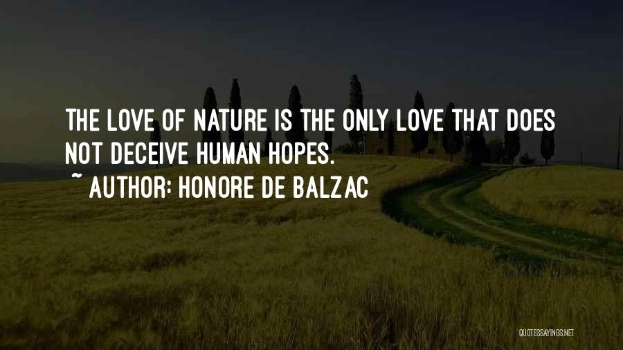 Honore De Balzac Quotes: The Love Of Nature Is The Only Love That Does Not Deceive Human Hopes.