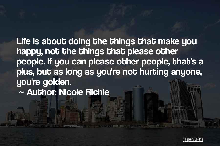 Nicole Richie Quotes: Life Is About Doing The Things That Make You Happy, Not The Things That Please Other People. If You Can