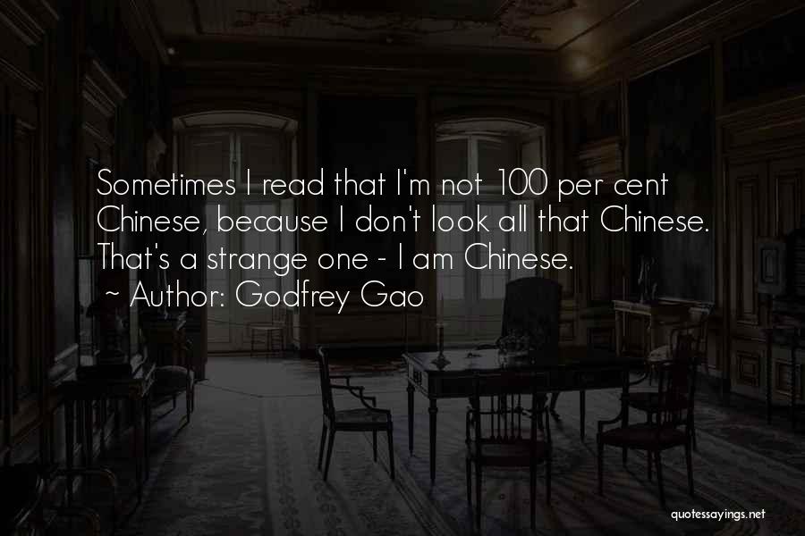 Godfrey Gao Quotes: Sometimes I Read That I'm Not 100 Per Cent Chinese, Because I Don't Look All That Chinese. That's A Strange