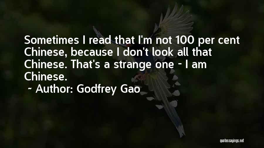 Godfrey Gao Quotes: Sometimes I Read That I'm Not 100 Per Cent Chinese, Because I Don't Look All That Chinese. That's A Strange