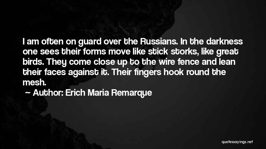 Erich Maria Remarque Quotes: I Am Often On Guard Over The Russians. In The Darkness One Sees Their Forms Move Like Stick Storks, Like