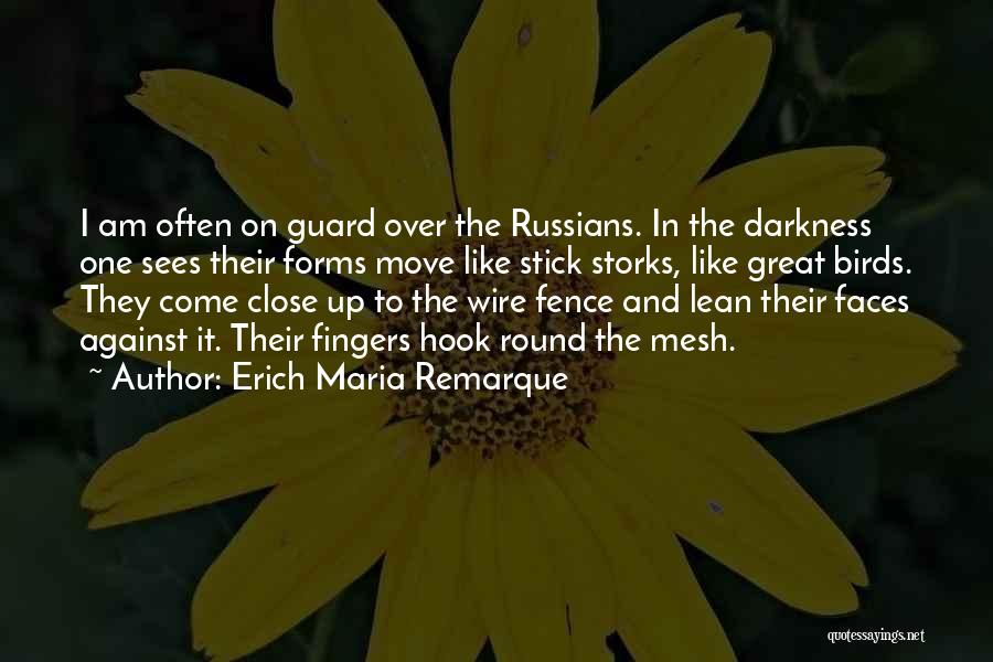 Erich Maria Remarque Quotes: I Am Often On Guard Over The Russians. In The Darkness One Sees Their Forms Move Like Stick Storks, Like