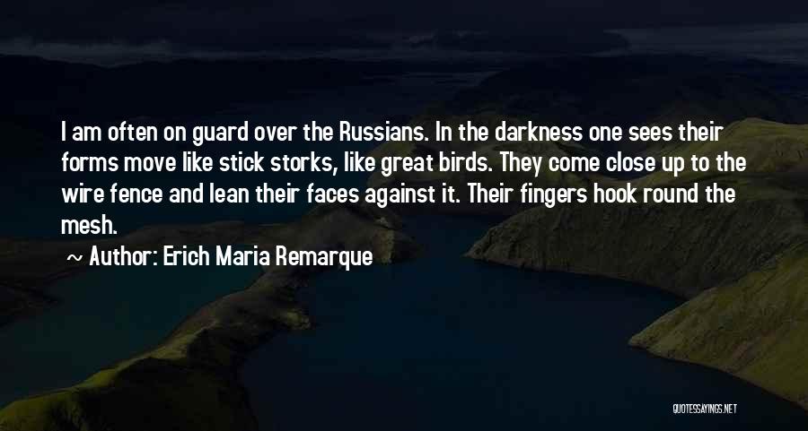 Erich Maria Remarque Quotes: I Am Often On Guard Over The Russians. In The Darkness One Sees Their Forms Move Like Stick Storks, Like