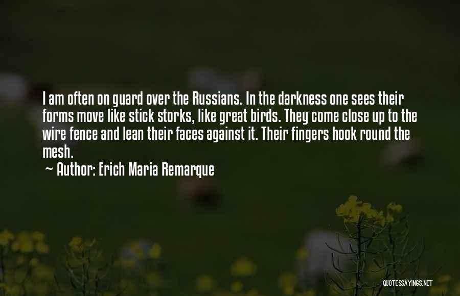 Erich Maria Remarque Quotes: I Am Often On Guard Over The Russians. In The Darkness One Sees Their Forms Move Like Stick Storks, Like