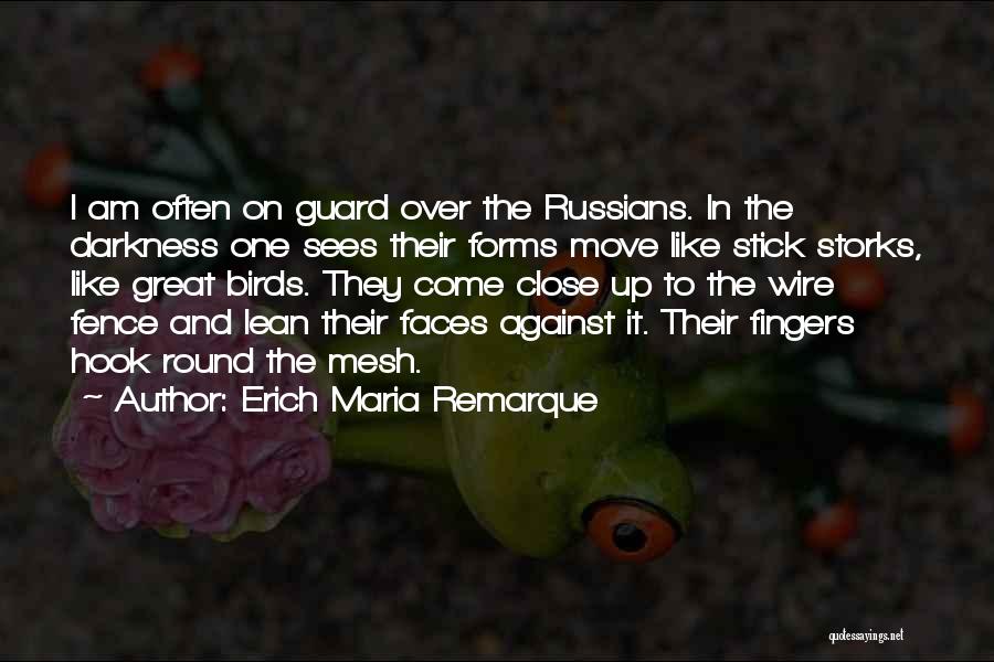 Erich Maria Remarque Quotes: I Am Often On Guard Over The Russians. In The Darkness One Sees Their Forms Move Like Stick Storks, Like