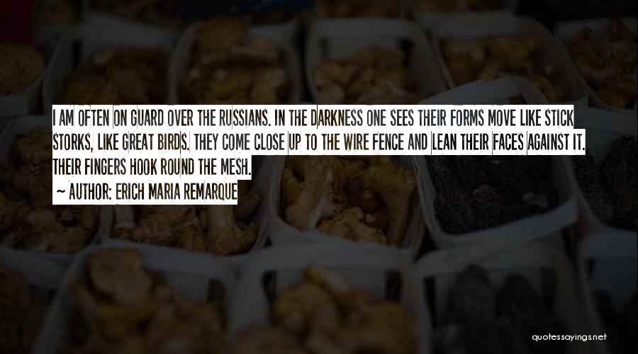 Erich Maria Remarque Quotes: I Am Often On Guard Over The Russians. In The Darkness One Sees Their Forms Move Like Stick Storks, Like