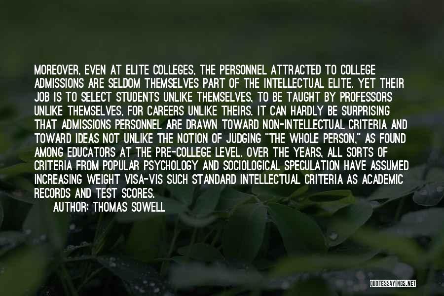 Thomas Sowell Quotes: Moreover, Even At Elite Colleges, The Personnel Attracted To College Admissions Are Seldom Themselves Part Of The Intellectual Elite. Yet