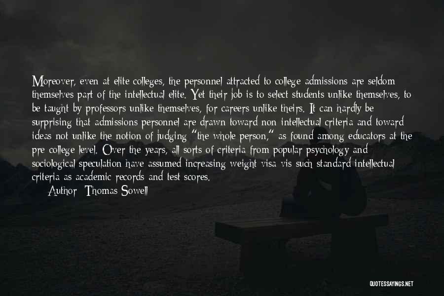 Thomas Sowell Quotes: Moreover, Even At Elite Colleges, The Personnel Attracted To College Admissions Are Seldom Themselves Part Of The Intellectual Elite. Yet