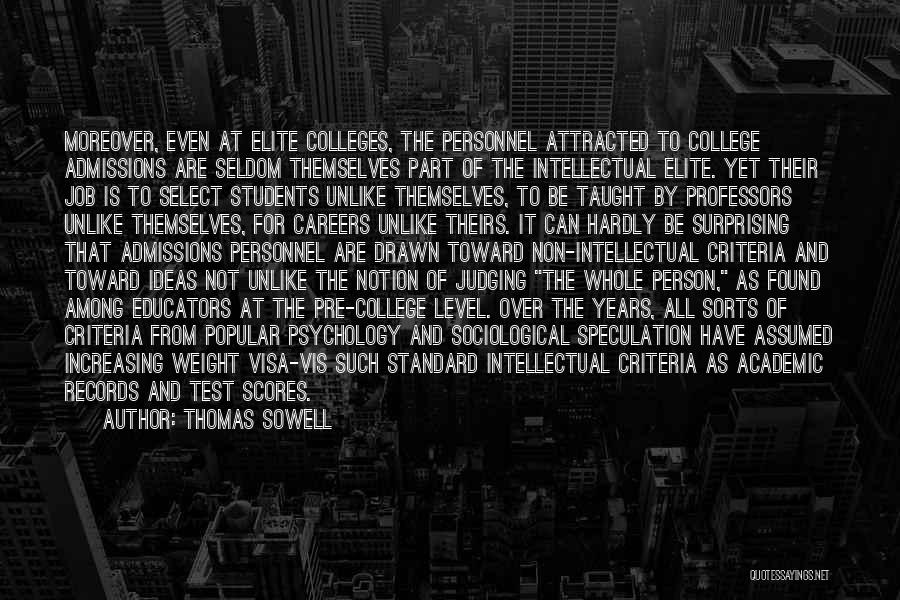 Thomas Sowell Quotes: Moreover, Even At Elite Colleges, The Personnel Attracted To College Admissions Are Seldom Themselves Part Of The Intellectual Elite. Yet