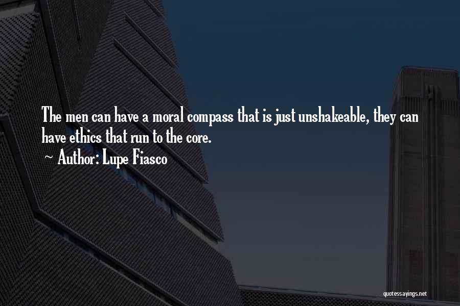 Lupe Fiasco Quotes: The Men Can Have A Moral Compass That Is Just Unshakeable, They Can Have Ethics That Run To The Core.