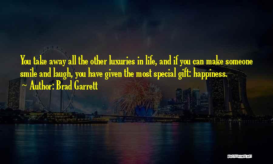 Brad Garrett Quotes: You Take Away All The Other Luxuries In Life, And If You Can Make Someone Smile And Laugh, You Have