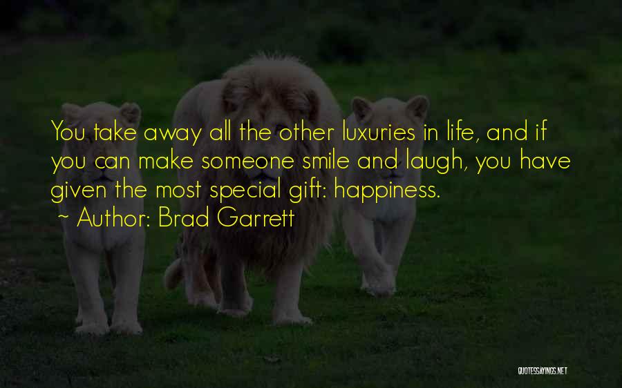 Brad Garrett Quotes: You Take Away All The Other Luxuries In Life, And If You Can Make Someone Smile And Laugh, You Have