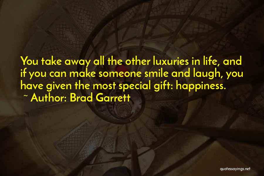 Brad Garrett Quotes: You Take Away All The Other Luxuries In Life, And If You Can Make Someone Smile And Laugh, You Have