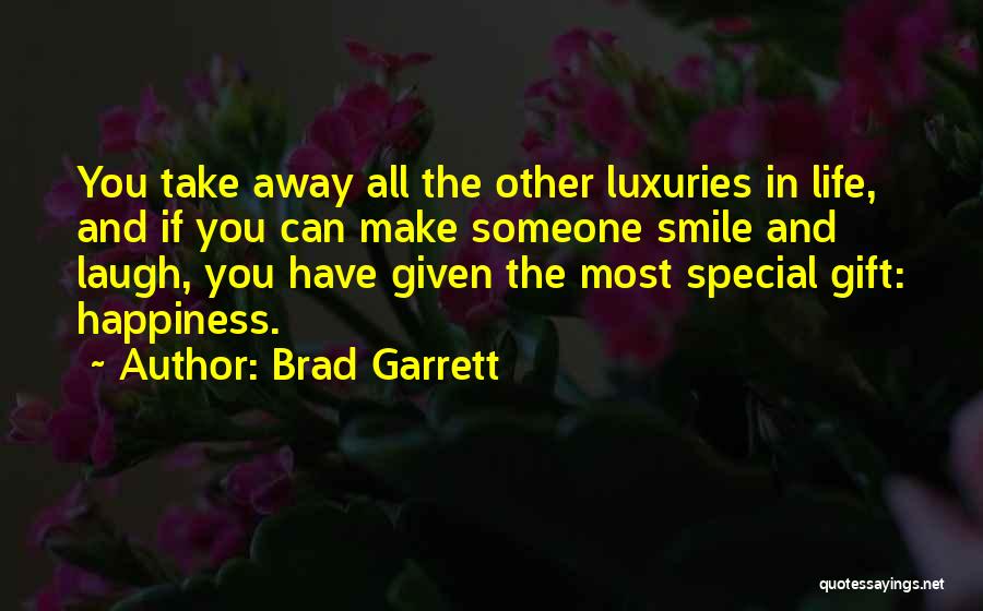 Brad Garrett Quotes: You Take Away All The Other Luxuries In Life, And If You Can Make Someone Smile And Laugh, You Have