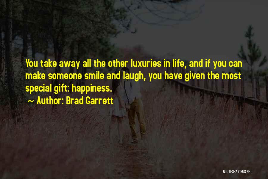 Brad Garrett Quotes: You Take Away All The Other Luxuries In Life, And If You Can Make Someone Smile And Laugh, You Have