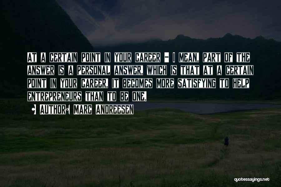 Marc Andreesen Quotes: At A Certain Point In Your Career - I Mean, Part Of The Answer Is A Personal Answer, Which Is