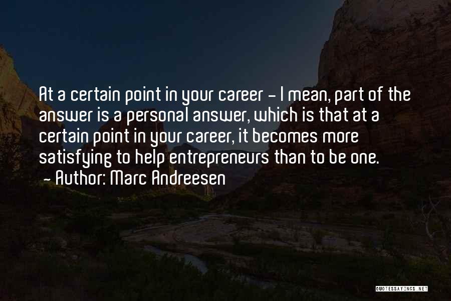 Marc Andreesen Quotes: At A Certain Point In Your Career - I Mean, Part Of The Answer Is A Personal Answer, Which Is