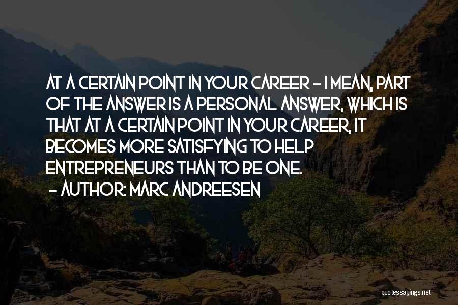 Marc Andreesen Quotes: At A Certain Point In Your Career - I Mean, Part Of The Answer Is A Personal Answer, Which Is