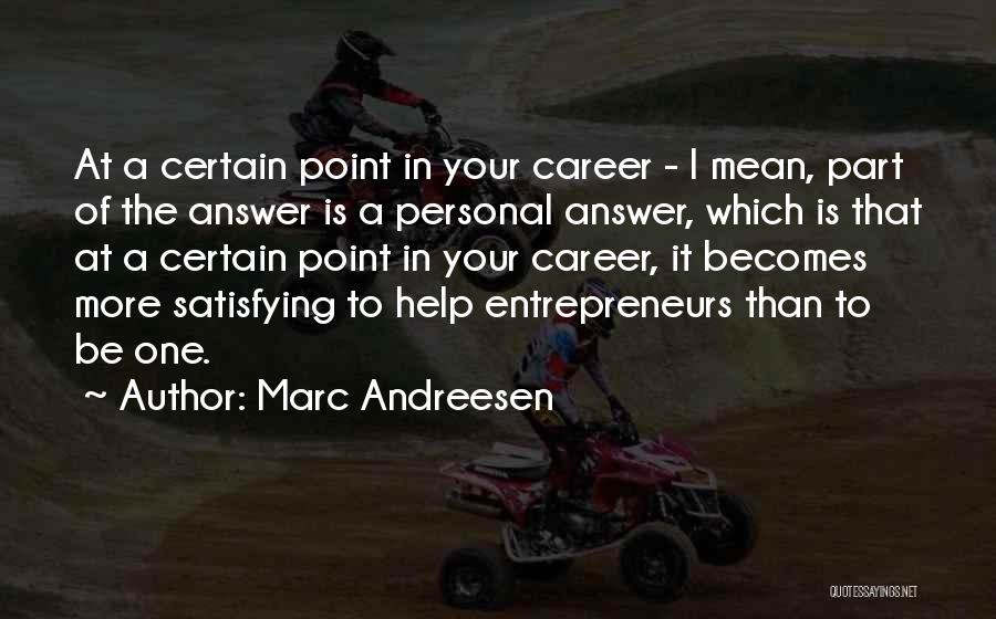 Marc Andreesen Quotes: At A Certain Point In Your Career - I Mean, Part Of The Answer Is A Personal Answer, Which Is