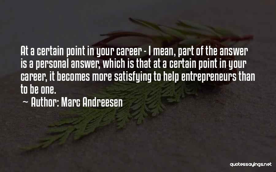 Marc Andreesen Quotes: At A Certain Point In Your Career - I Mean, Part Of The Answer Is A Personal Answer, Which Is