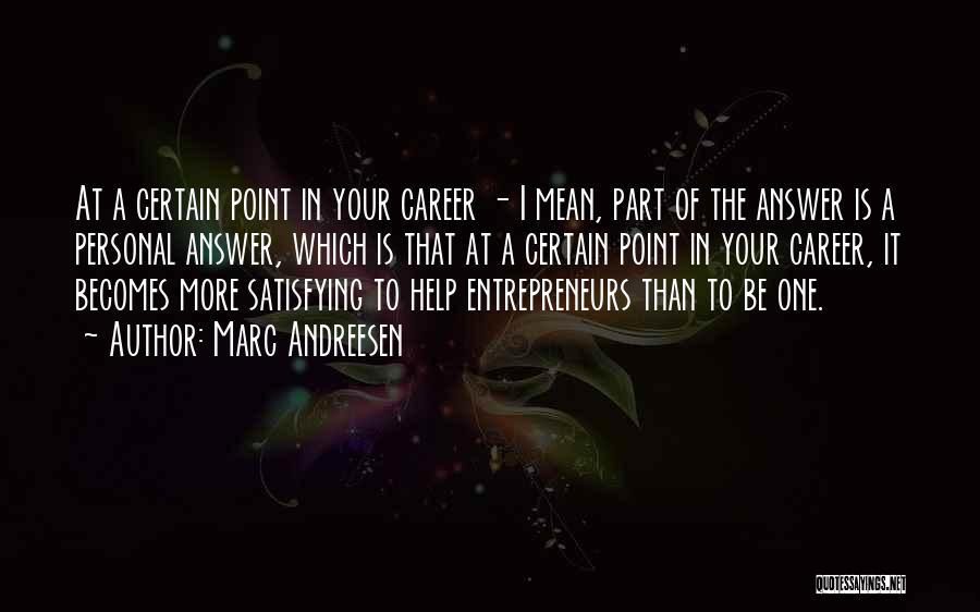 Marc Andreesen Quotes: At A Certain Point In Your Career - I Mean, Part Of The Answer Is A Personal Answer, Which Is