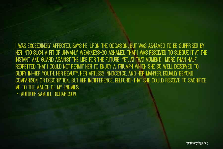 Samuel Richardson Quotes: I Was Exceedingly Affected, Says He, Upon The Occasion. But Was Ashamed To Be Surprised By Her Into Such A