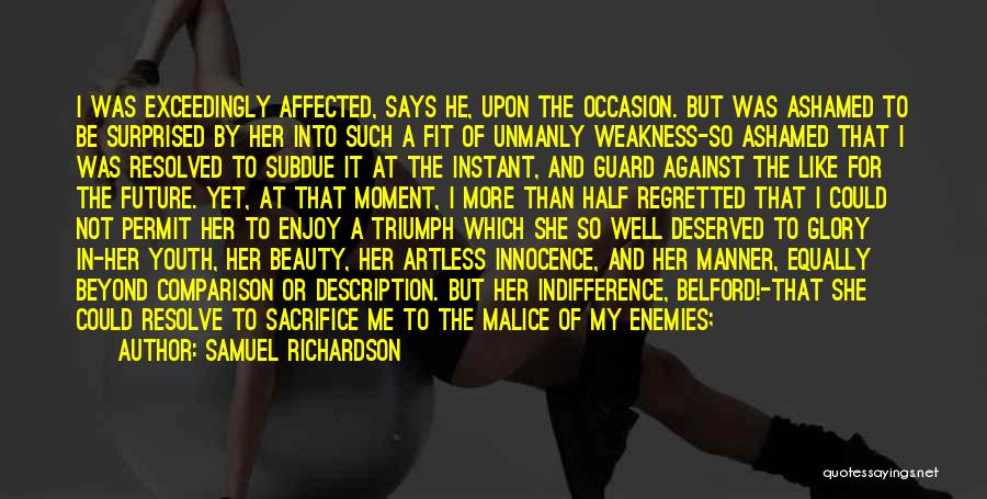 Samuel Richardson Quotes: I Was Exceedingly Affected, Says He, Upon The Occasion. But Was Ashamed To Be Surprised By Her Into Such A