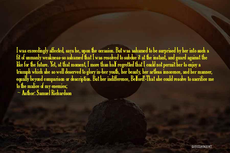 Samuel Richardson Quotes: I Was Exceedingly Affected, Says He, Upon The Occasion. But Was Ashamed To Be Surprised By Her Into Such A