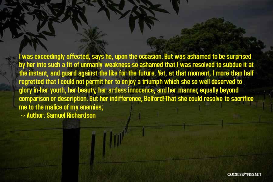 Samuel Richardson Quotes: I Was Exceedingly Affected, Says He, Upon The Occasion. But Was Ashamed To Be Surprised By Her Into Such A